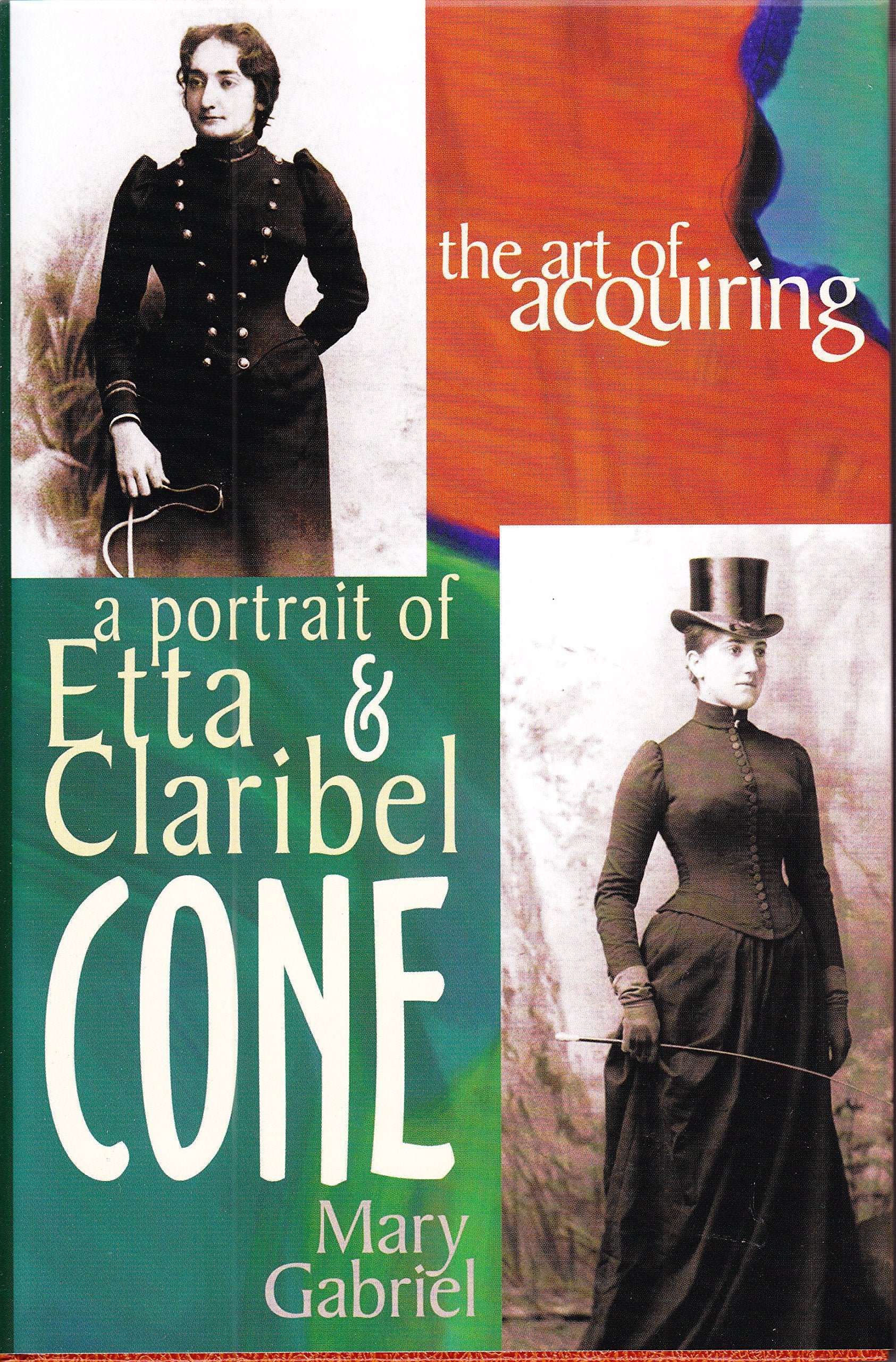 The Art of Acquiring: A Portrait of Etta & Claribel Cone,New