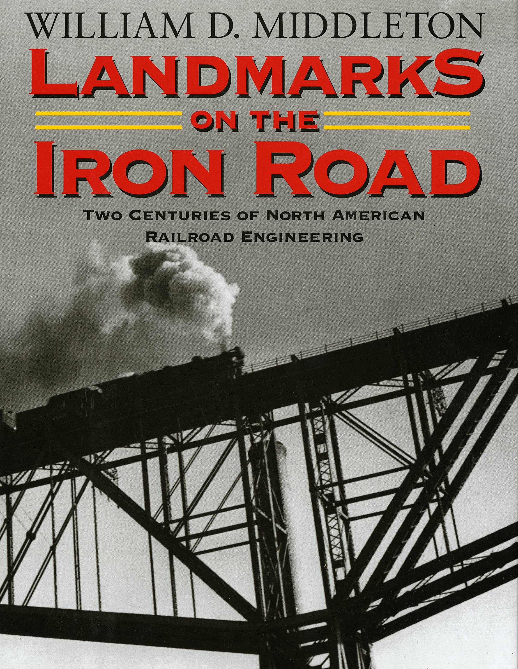 Landmarks on the Iron Road: Two Centuries of North American Railroad Engineering (Railroads Past and Present),Used