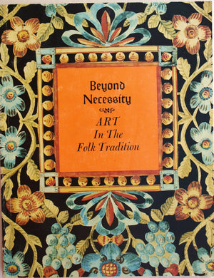 Beyond necessity: Art in the folk tradition : an exhibition from the collections of Winterthur Museum at the Brandywine River Mu,Used