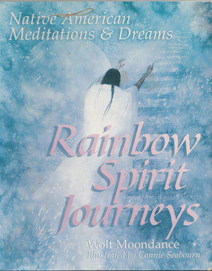 Rainbow Spirit Journeys: Native American Meditations And Dreams