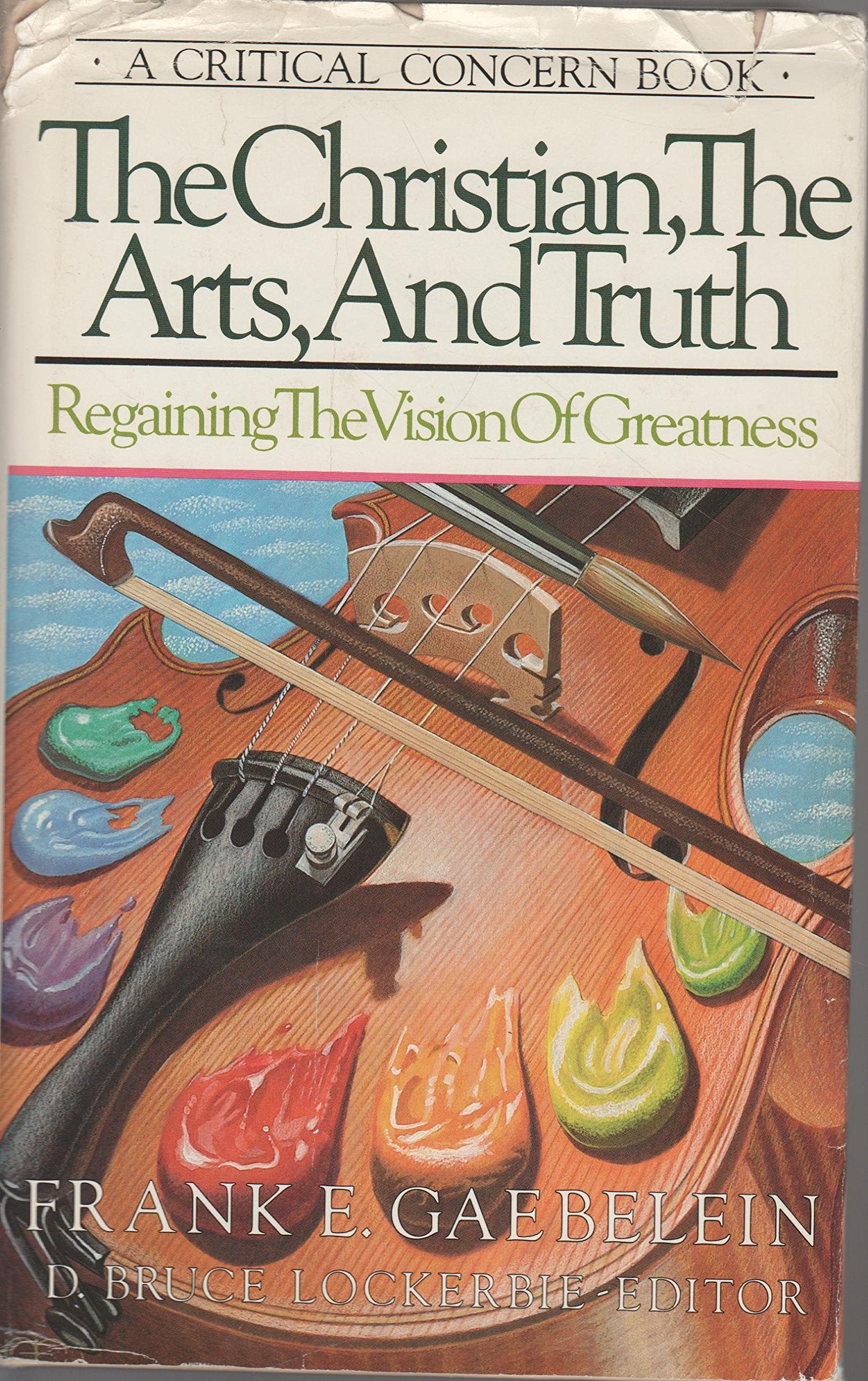The Christian, the Arts, and Truth: Regaining the Vision of Greatness,Used