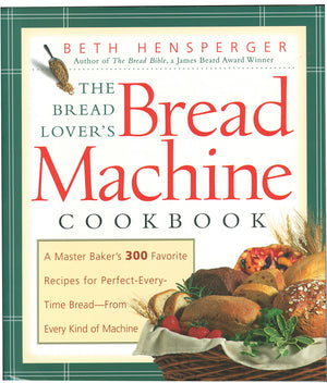 The Bread Lover's Bread Machine Cookbook: A Master Baker's 300 Favorite Recipes for PerfectEveryTime BreadFrom Every Kind of ,Used
