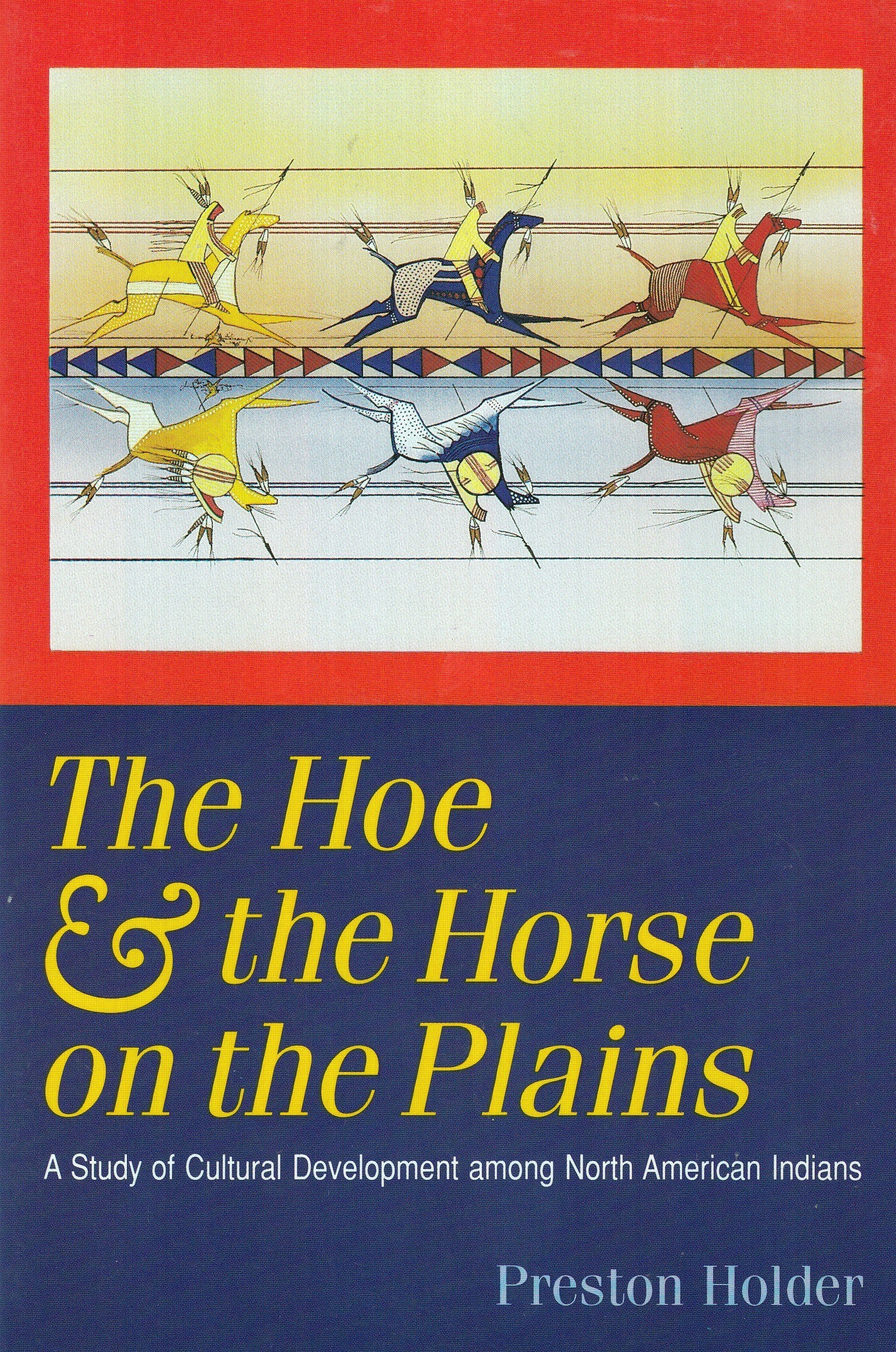 The Hoe and the Horse on the Plains: A Study of Cultural Development Among North American Indians,Used