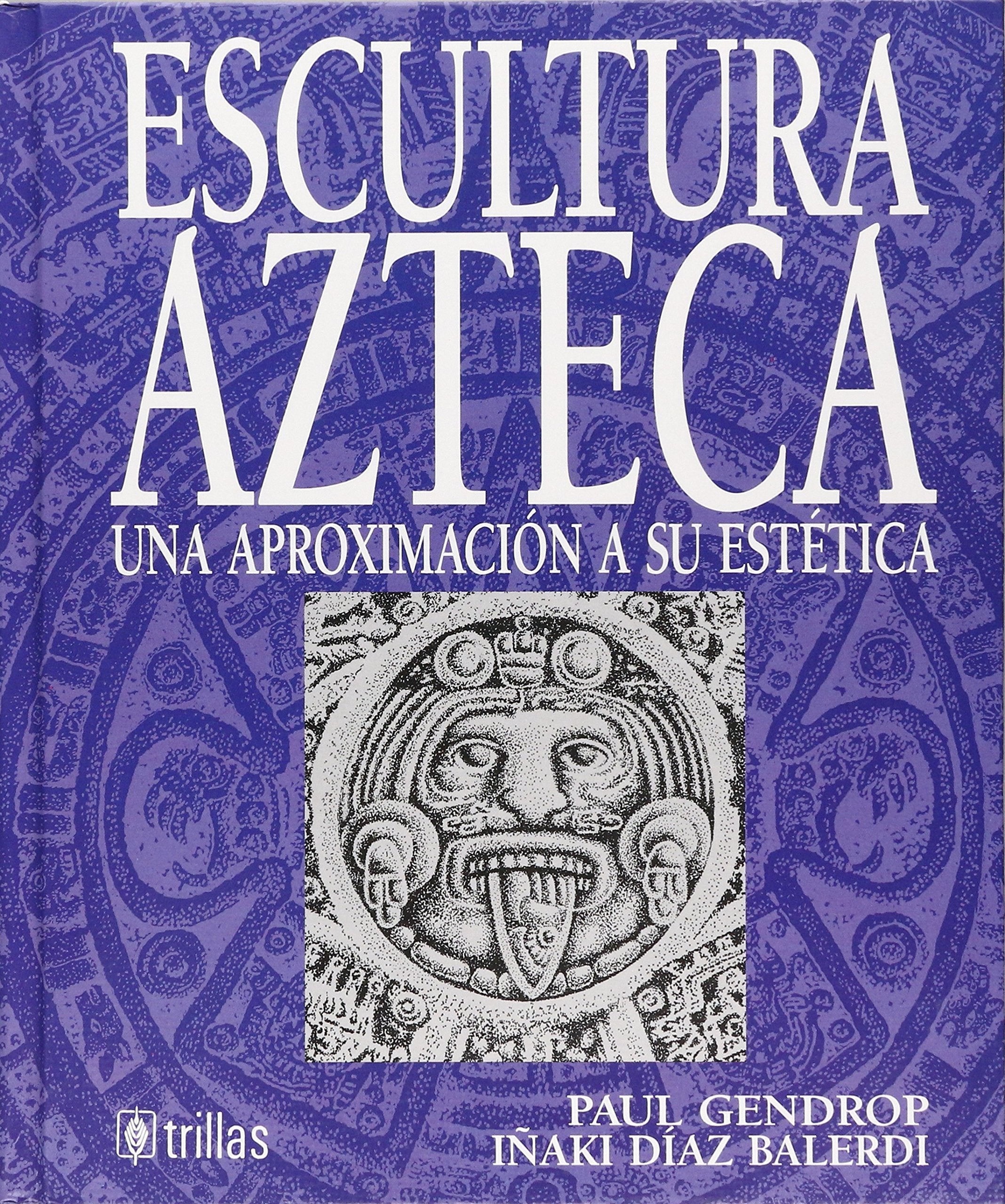 Escultura azteca: Una aproximacion estetica (Spanish Edition),New