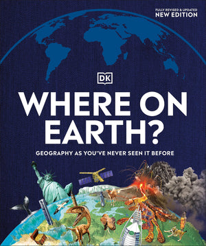 Where On Earth?: Geography As You'Ve Never Seen It Before (Dk Where On Earth? Atlases)
