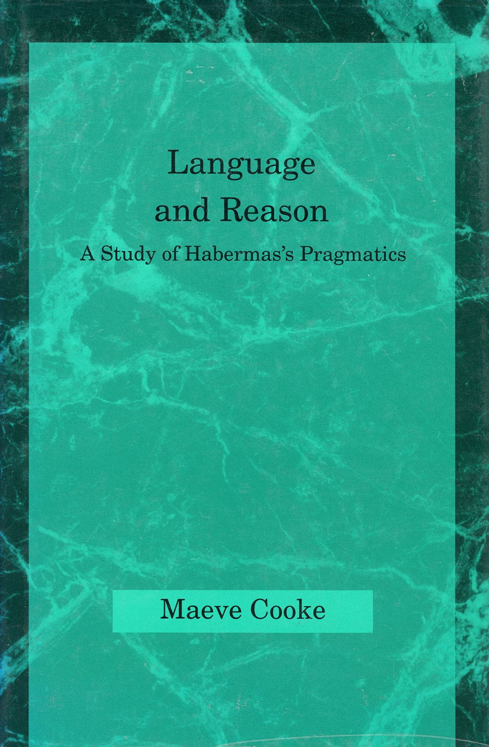 Language and Reason: A Study of Habermas's Pragmatics (Studies in Contemporary German Social Thought),New