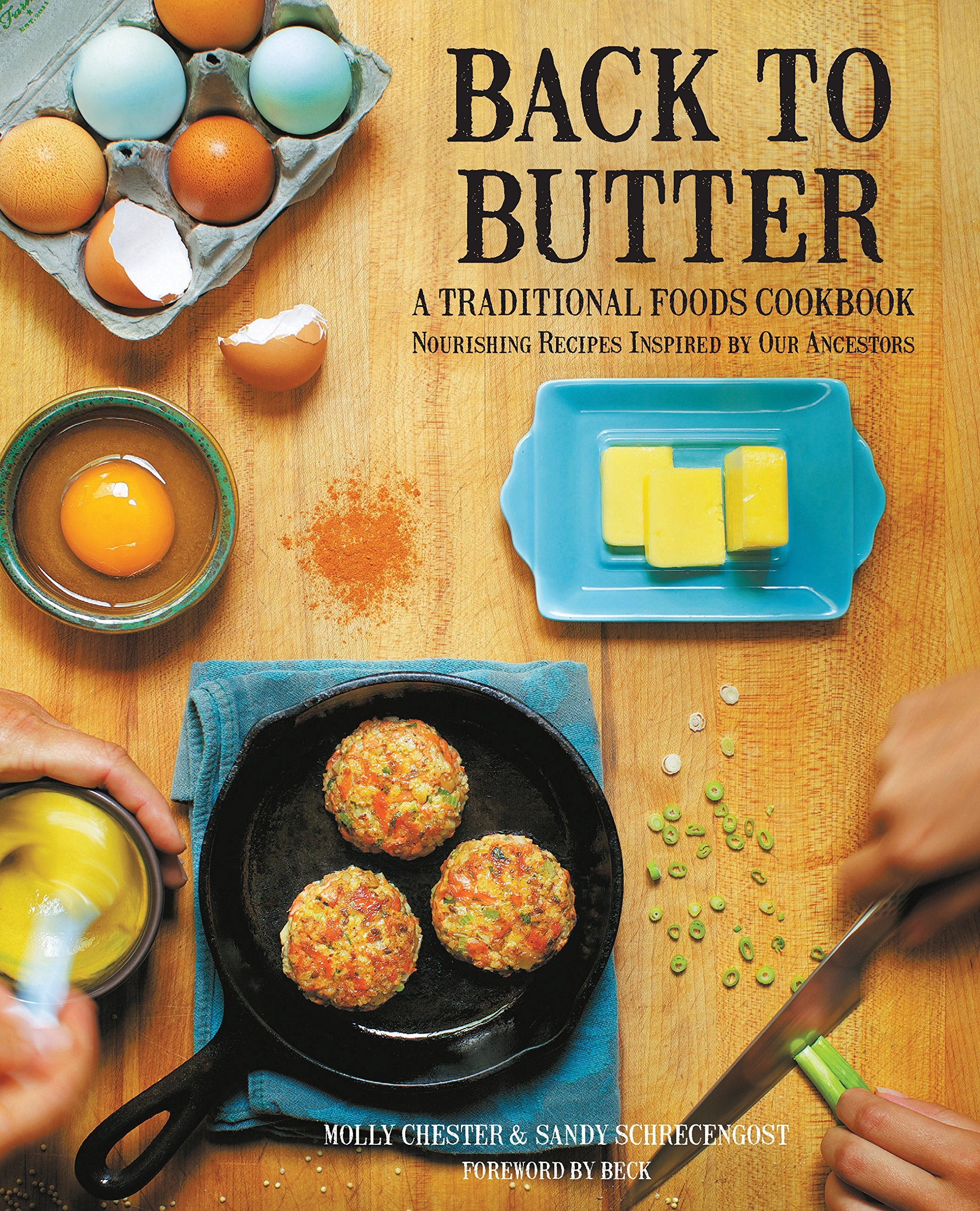 Back To Butter: A Traditional Foods Cookbook  Nourishing Recipes Inspired By Our Ancestors,New