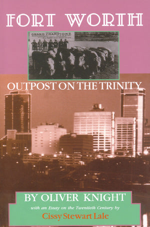 Fort Worth: Outpost On The Trinity (Chisholm Trail Series) (Volume 8),New