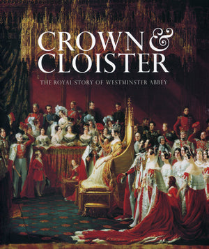 Crown & Cloister: The Royal Story of Westminster Abbey,Used