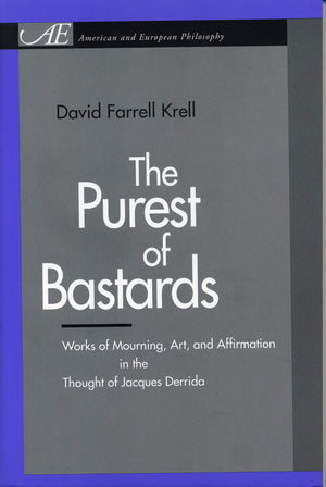 The Purest Of Bastards: Works Of Mourning, Art, And Affirmation In The Thought Of Jacques Derrida (American And European Philoso,New