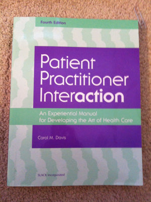 Patient Practitioner Interaction: An Experiential Manual For Developing The Art Of Healthcare