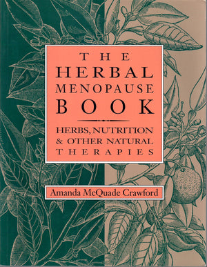 The Herbal Menopause Book: Herbs, Nutrition and Other Natural Therapies,Used