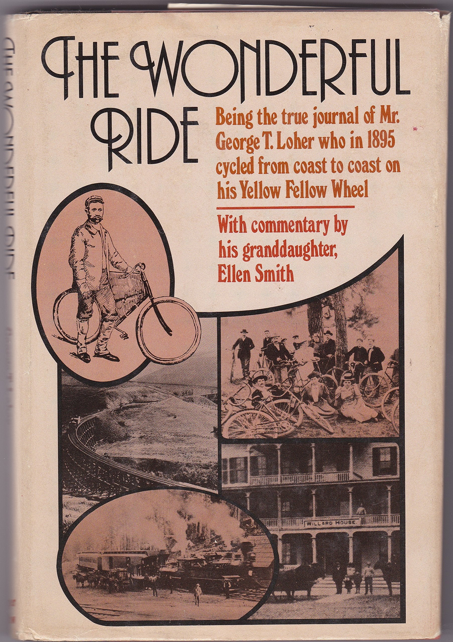 The wonderful ride: Being the true journal of Mr. George T. Loher who in 1895 cycled from coast to coast on his Yellow Fellow wh,Used