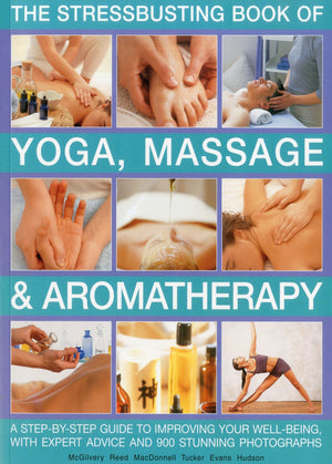 Stressbusting Book of Yoga, Massage & Aromatherapy: A stepbystep guide to spiritual and physical wellbeing,Used