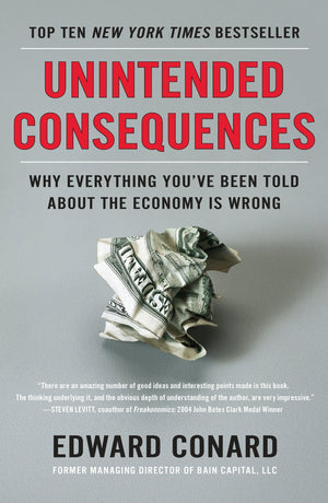 Unintended Consequences: Why Everything You've Been Told About the Economy Is Wrong,New