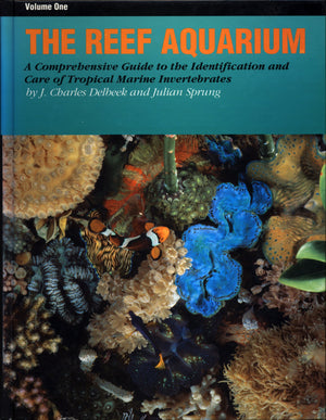 The Reef Aquarium: A Comprehensive Guide to the Identification and Care of Tropical Marine Invertebrates,New