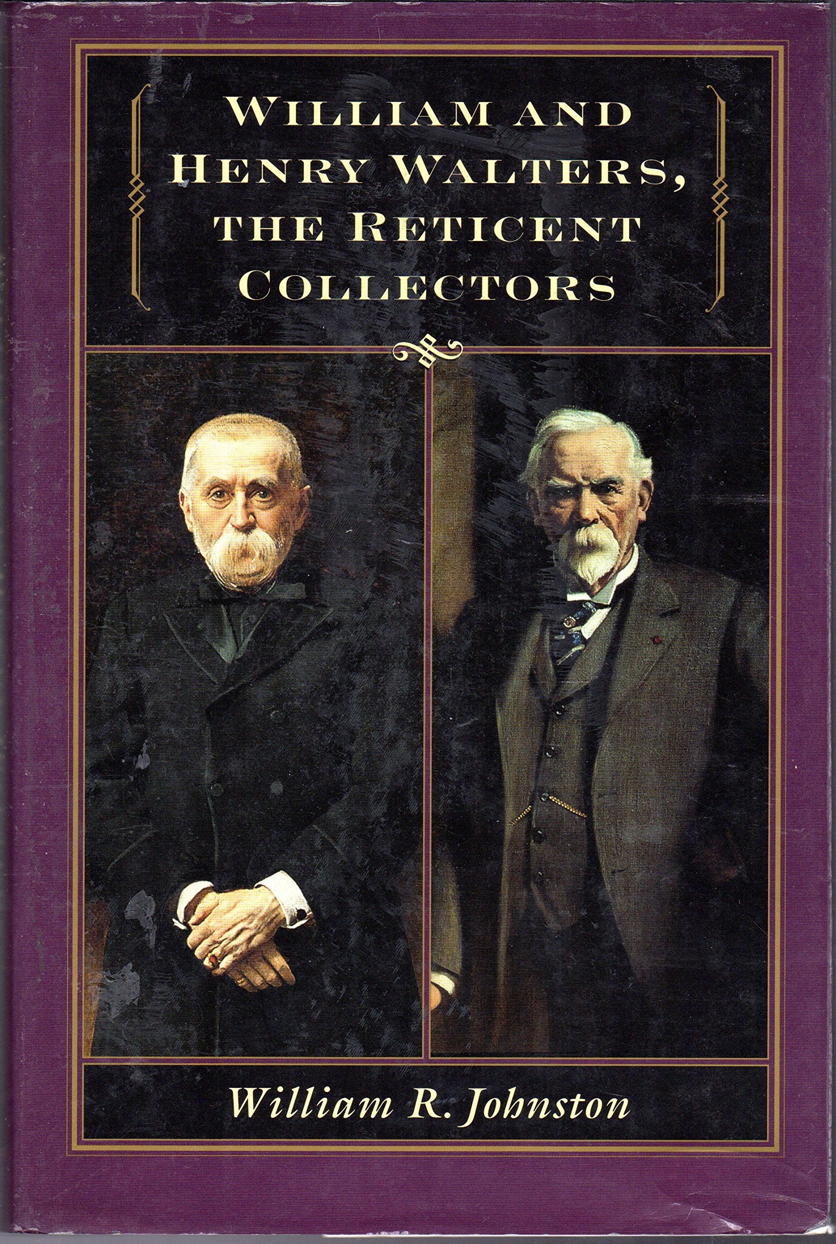 William and Henry Walters, the Reticent Collectors,New