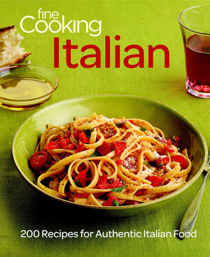 Fine Cooking Italian: 200 Recipes For Authentic Italian Food