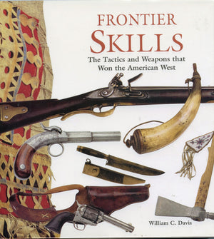 Frontier Skills: The Tactics And Weapons That Won The American West