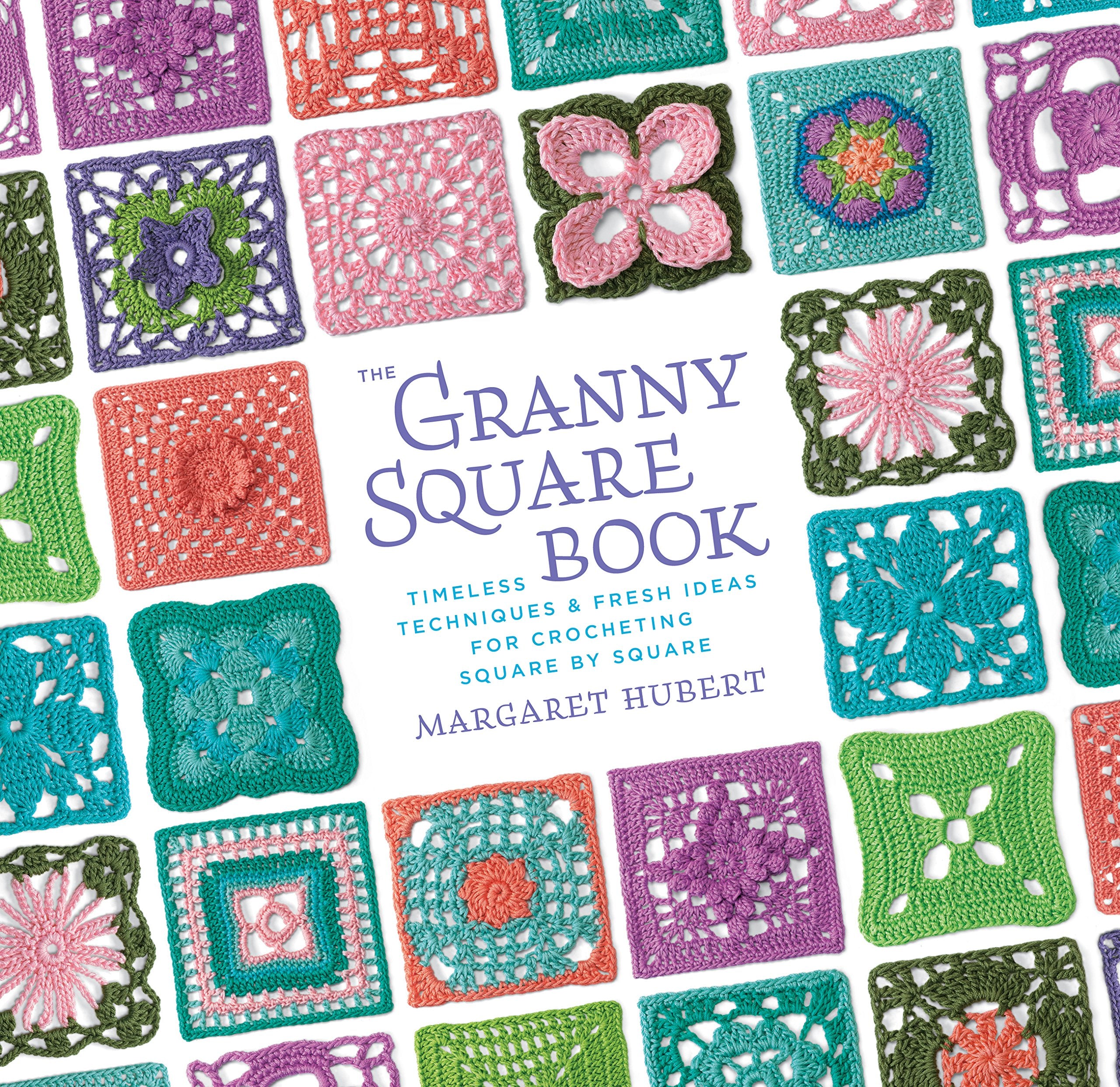The Granny Square Book: Timeless Techniques and Fresh Ideas for Crocheting Square by Square,Used