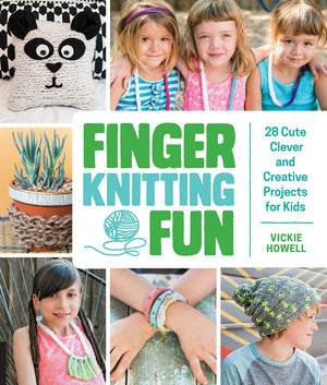 Finger Knitting Fun: 28 Cute, Clever, And Creative Projects For Kids