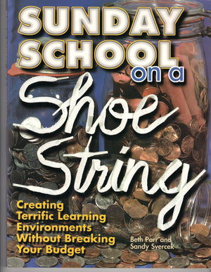 Sunday School On A Shoestring: Creating Terrific Learning Environments Without Breaking Your Budget,Used