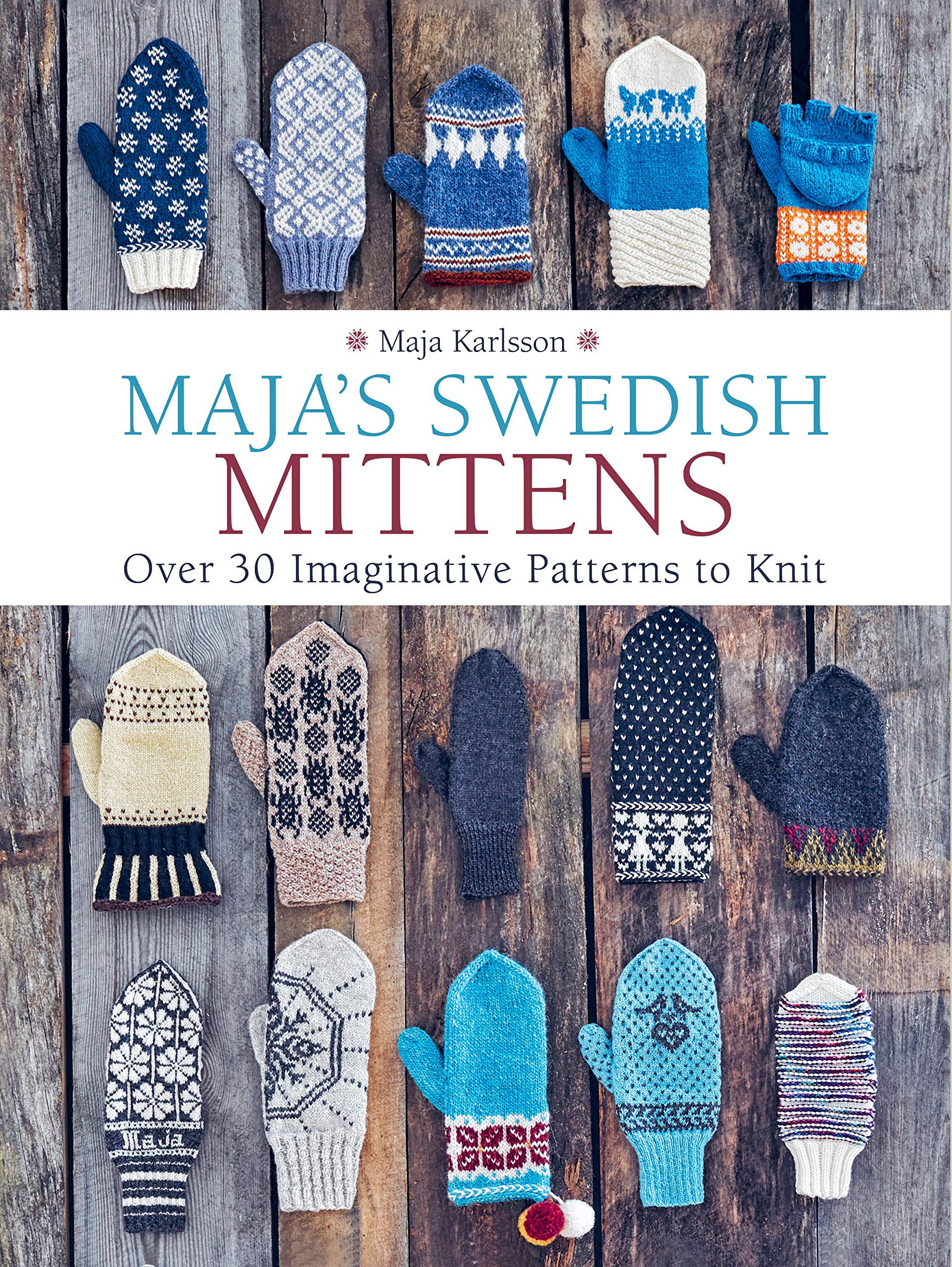 Maja's Swedish Mittens: Over 35 Imaginative Patterns to Knit,New