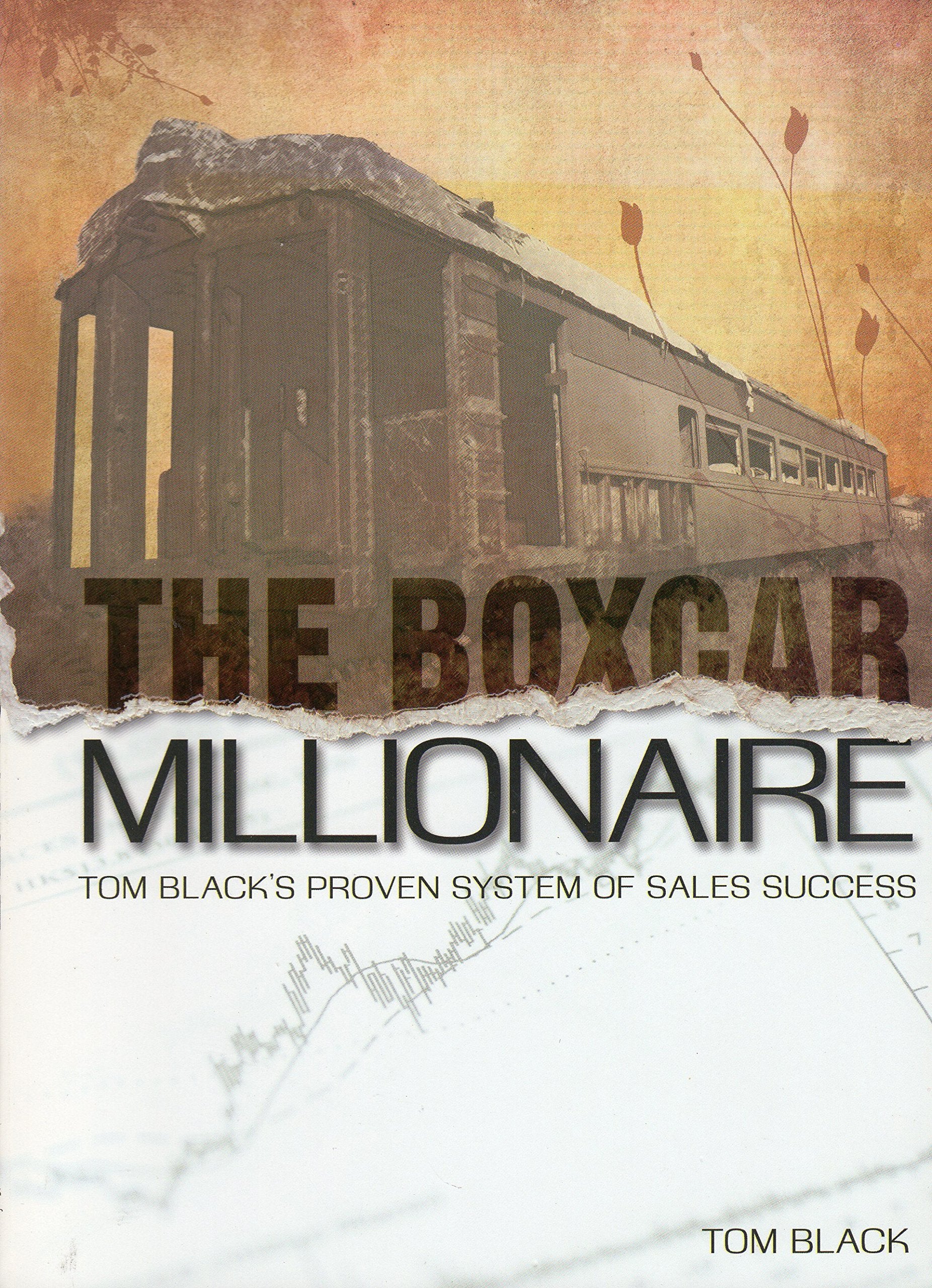 The Boxcar Millionaire: Tom Black'S Proven System Of Sales Success,New