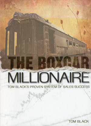 The Boxcar Millionaire: Tom Black'S Proven System Of Sales Success,New