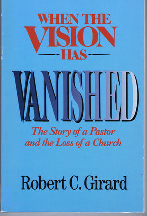 When the Vision Has Vanished: The Story of a Pastor and the Loss of a Church,Used