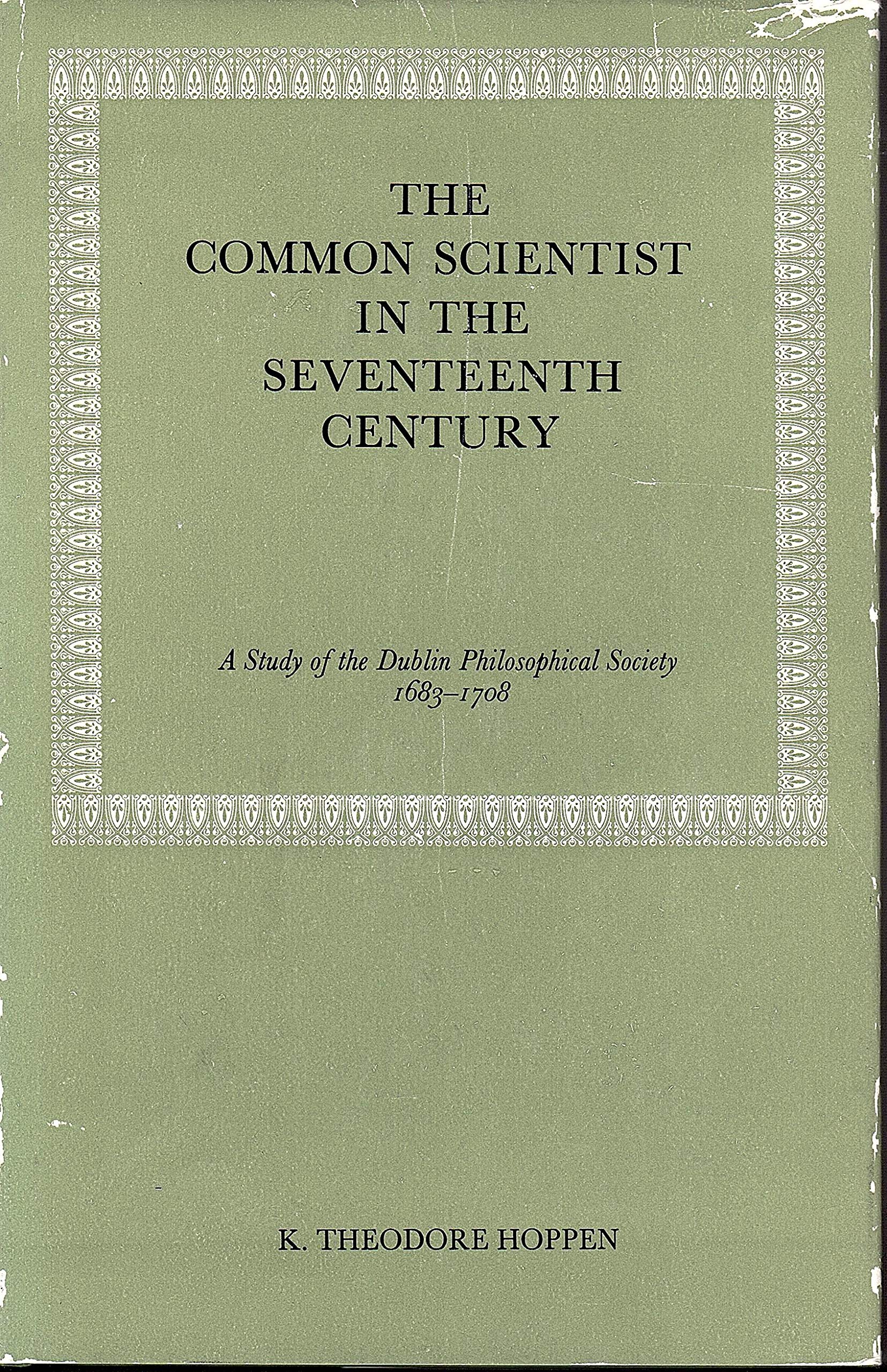 The common scientist in the seventeenth century;: A study of the Dublin Philosophical Society, 16831708,,Used