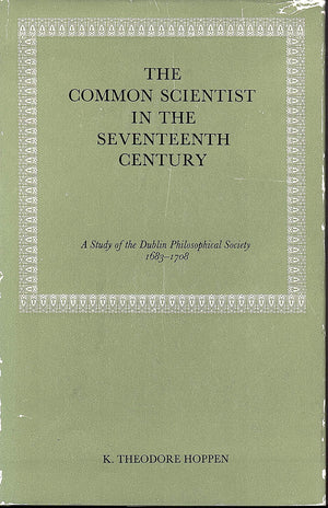 The common scientist in the seventeenth century;: A study of the Dublin Philosophical Society, 16831708,,Used