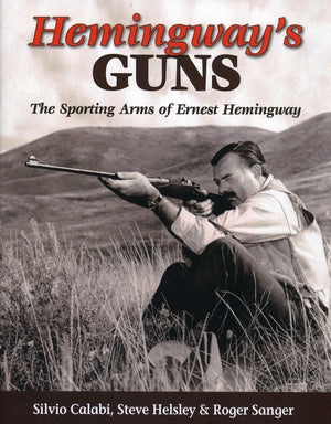 Hemingway'S Guns: The Sporting Arms Of Ernest Hemingway,Used