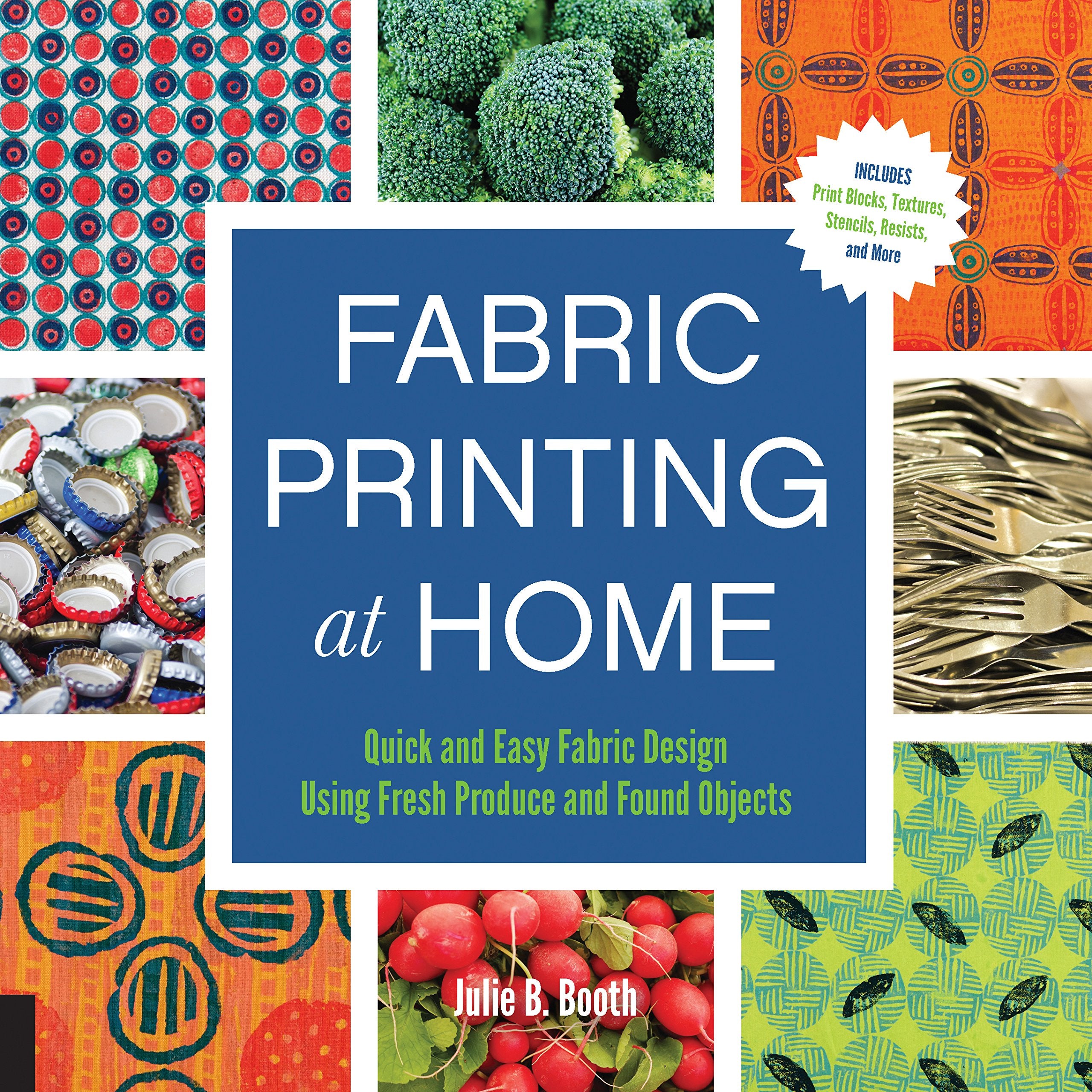 Fabric Printing at Home: Quick and Easy Fabric Design Using Fresh Produce and Found Objects  Includes Print Blocks, Textures, S,Used