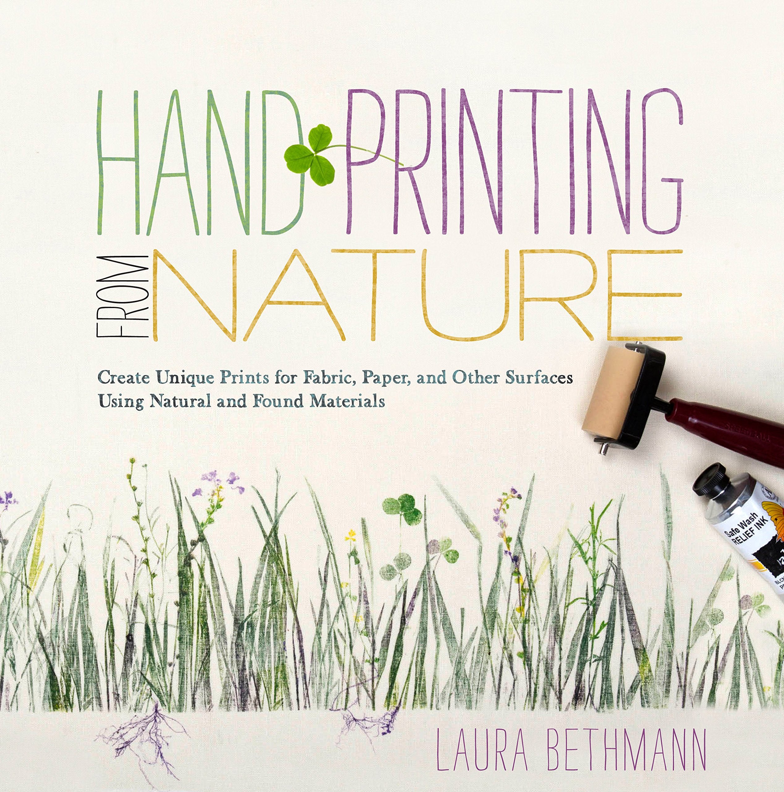 Hand Printing From Nature: Create Unique Prints For Fabric, Paper, And Other Surfaces Using Natural And Found Materials