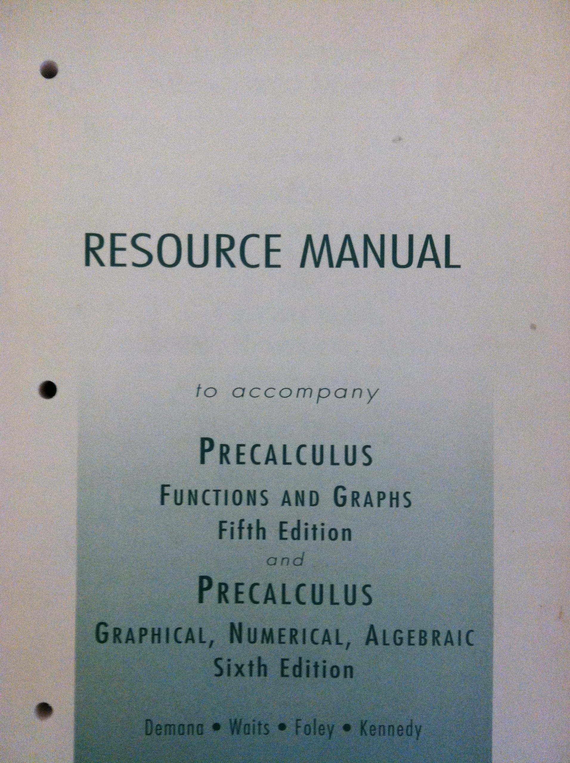 Resource Manual (to accompany Precalculus Functions and Graphs & Precalculus Graphical, Numerical, Algebraic),Used