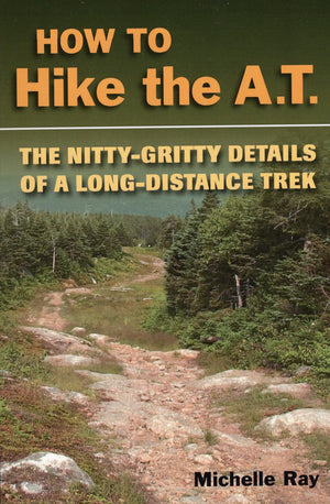How to Hike the A.T.: The NittyGritty Details of a LongDistance Trek,Used
