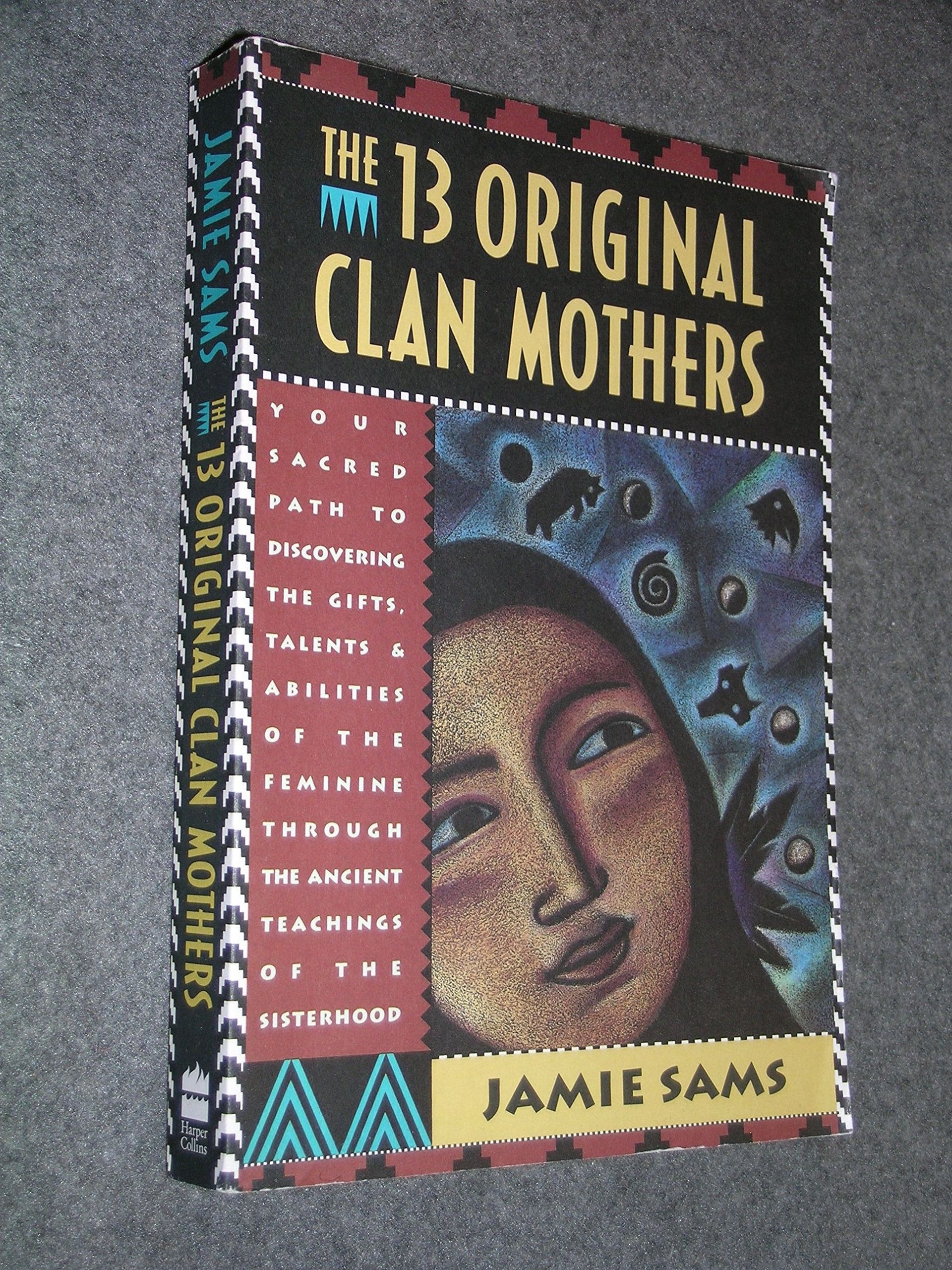 The Thirteen Original Clan Mothers: Your Sacred Path to Discovering the Gifts, Talents, and Abilities of the Feminine Through th,Used