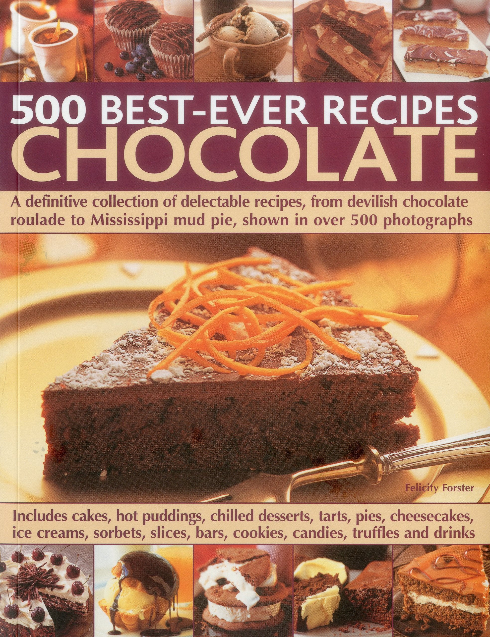 500 BestEver Recipes: Chocolate: A definitive collection of delectable recipes, from devilish chocolate roulade to Mississippi ,Used