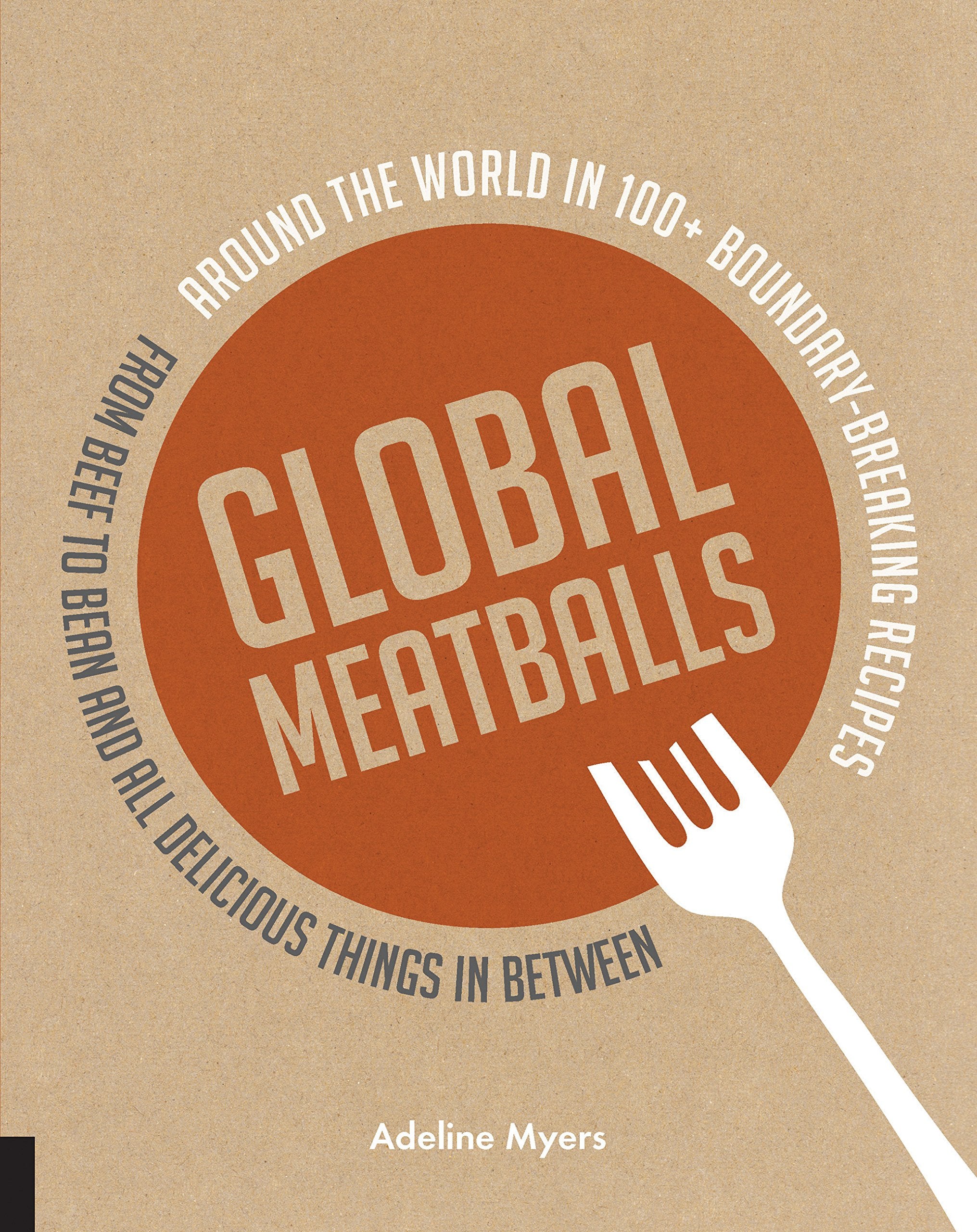 Global Meatballs: Around the World in 100+ BoundaryBreaking Recipes, From Beef to Bean and All Delicious Things in Between,Used