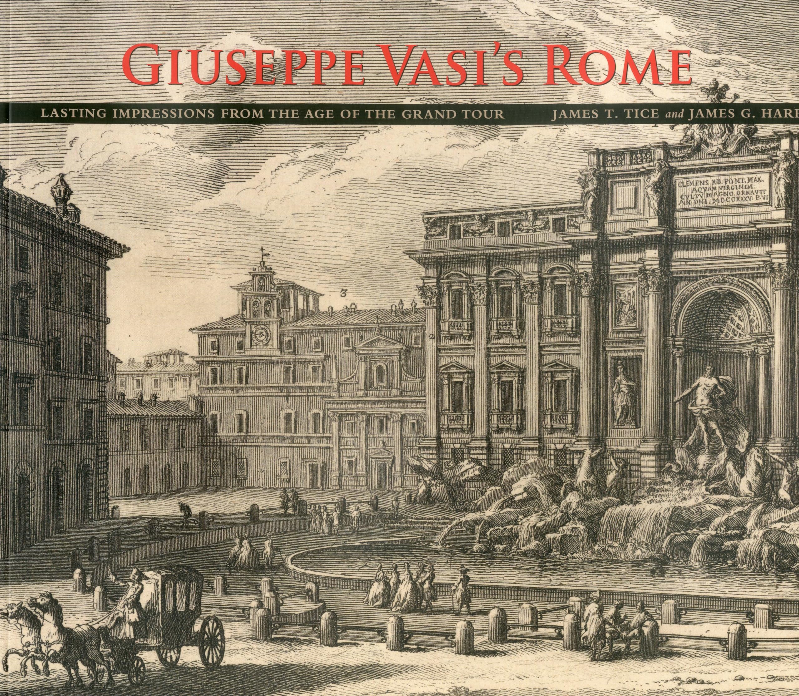 Giuseppe Vasi'S Rome: Lasting Impressions From The Age Of The Grand Tour-used