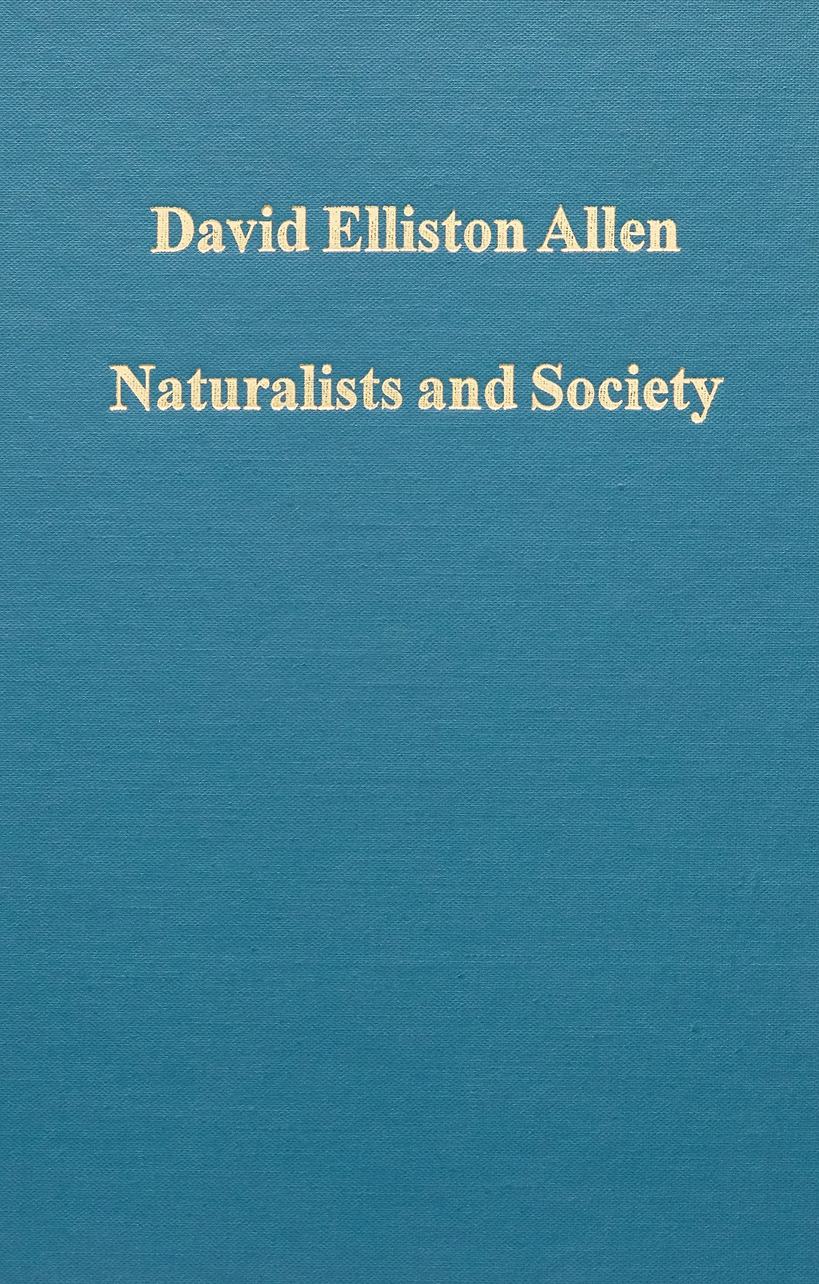 Naturalists and Society: The Culture of Natural History in Britain, 17001900 (Variorum Collected Studies),Used