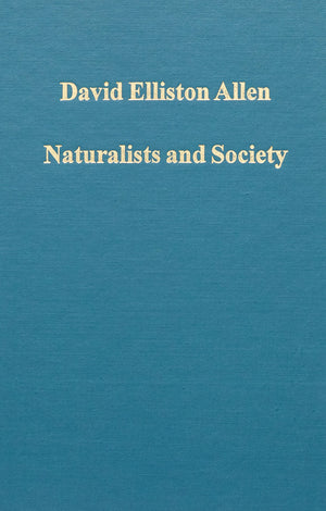 Naturalists and Society: The Culture of Natural History in Britain, 17001900 (Variorum Collected Studies),Used