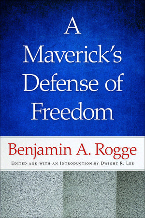 A Mavericks Defense Of Freedom: Selected Writings And Speeches Of Benjamin A. Rogge,Used