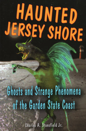 Haunted Jersey Shore: Ghosts And Strange Phenomena Of The Garden State Coast (Haunted Series),New