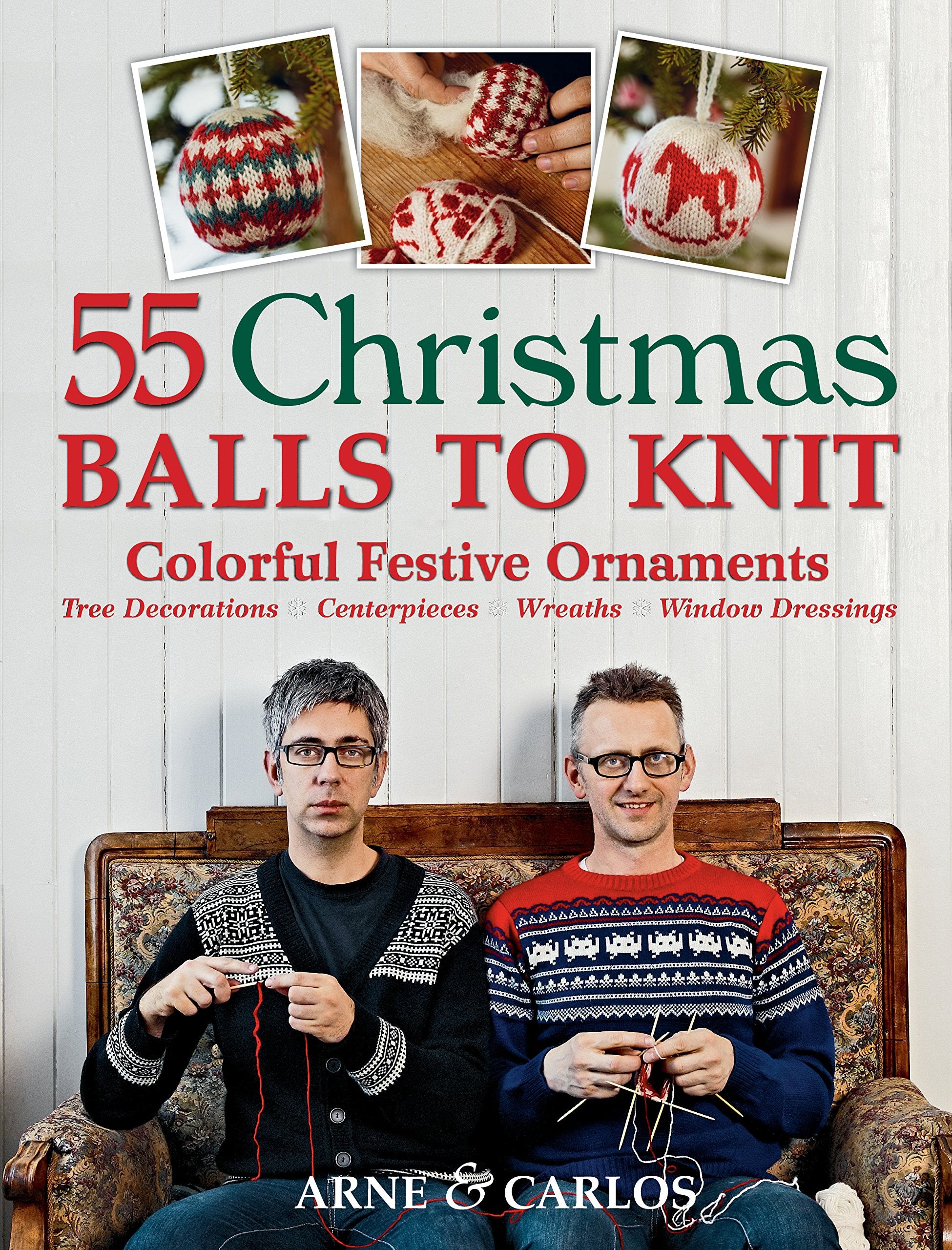 55 Christmas Balls to Knit: Colorful Festive OrnamentsTree Decorations, Centerpieces, Wreaths, Window Dressings,New