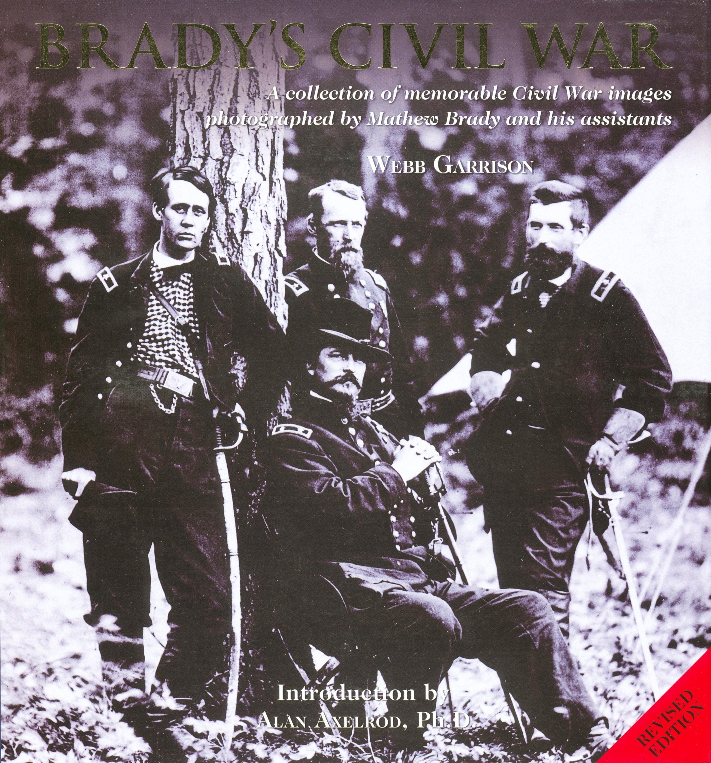 Brady s Civil War: A Collection of Memorable Civil War Images Photographed by Mathew Brady and His Assistants