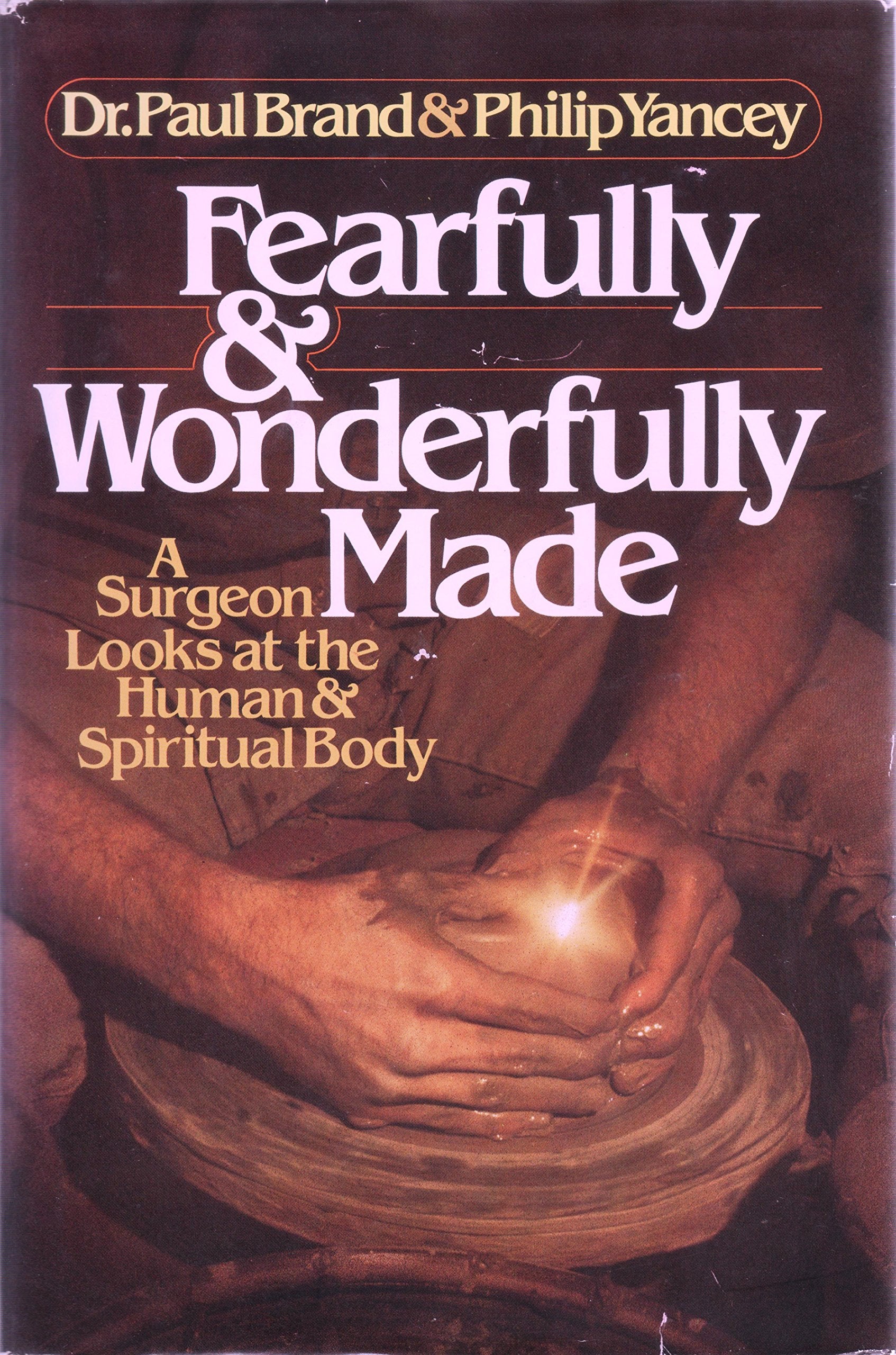 Fearfully And Wonderfully Made: A Surgeon Looks At The Human & Spiritual Body