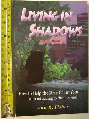 Living In Shadows: How To Help The Stray Cat In Your Life (Without Adding To The Problem),Used