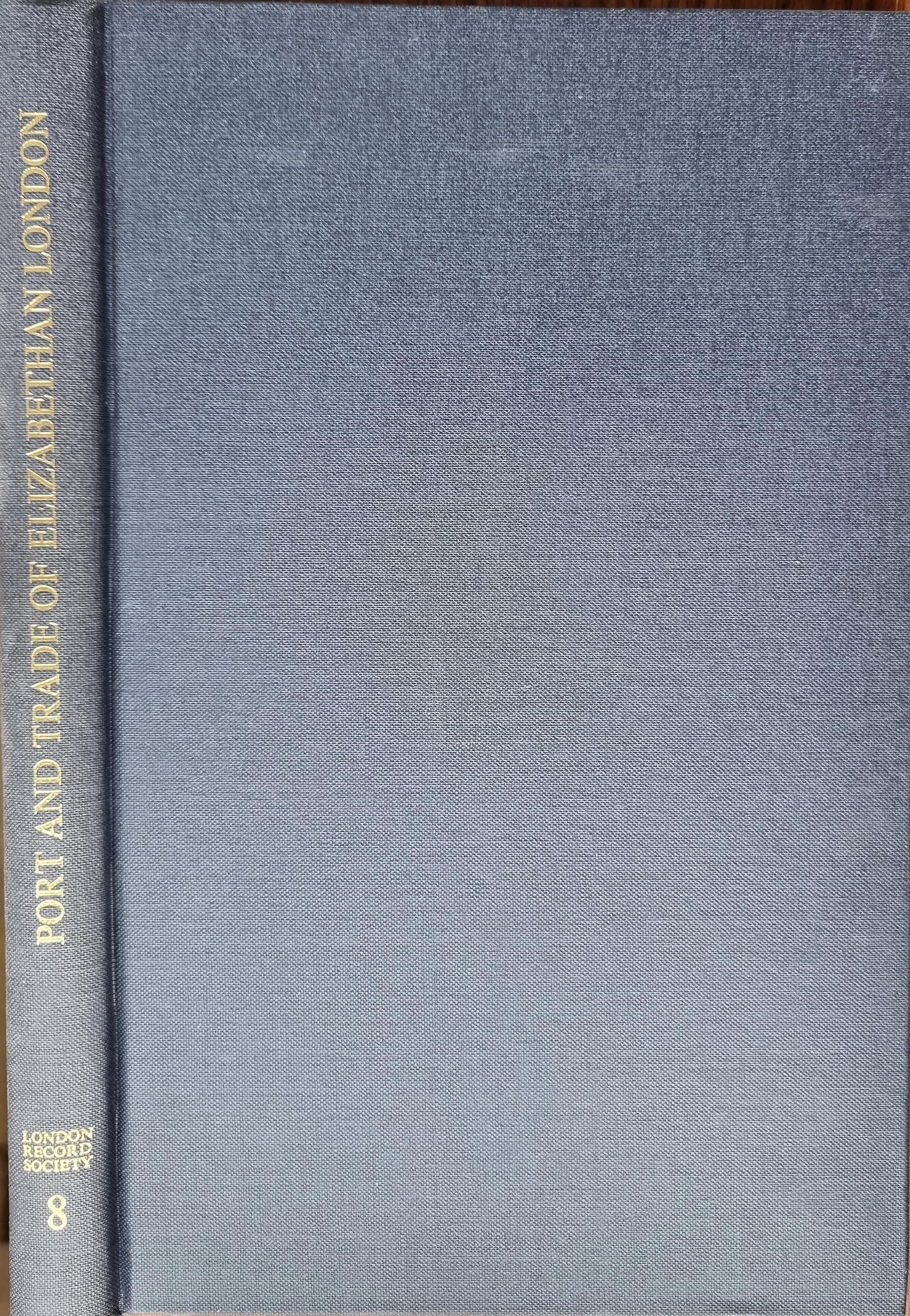 The Port And Trade Of Elizabethan London: Documents (London Record Society, 8),Used